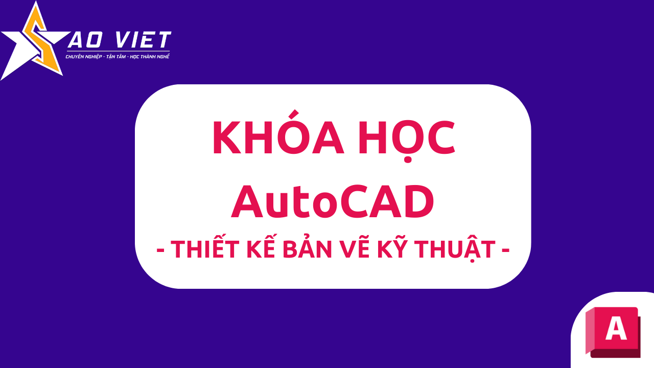 Khóa Học AutoCAD –  Thiết Kế Bản Vẽ Kỹ Thuật